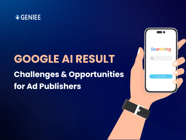 Google AI Result – Challenges and Opportunities for Ad Publishers