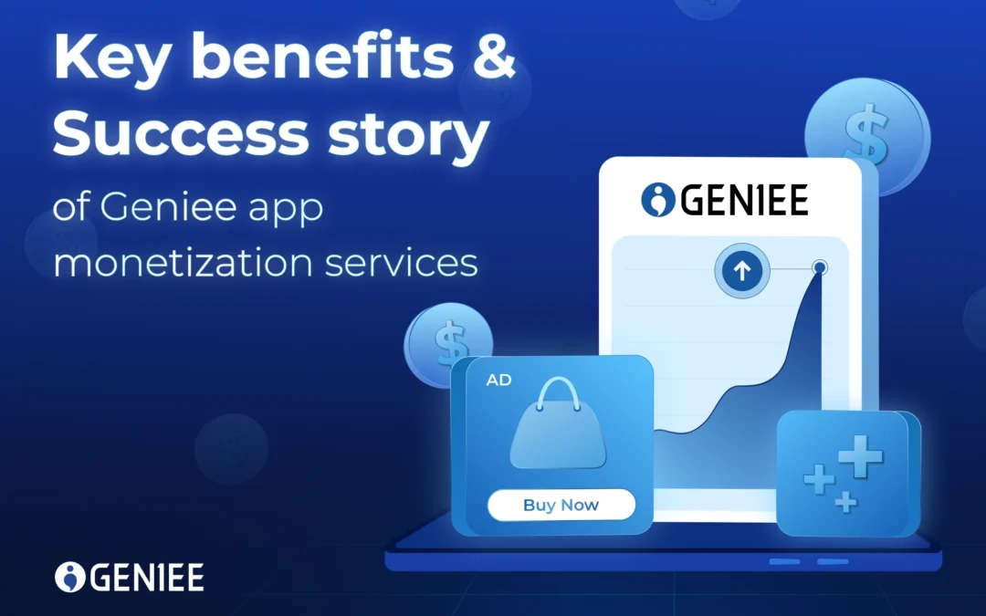 Geniee mobile app monetization services – Key advantages and Success story